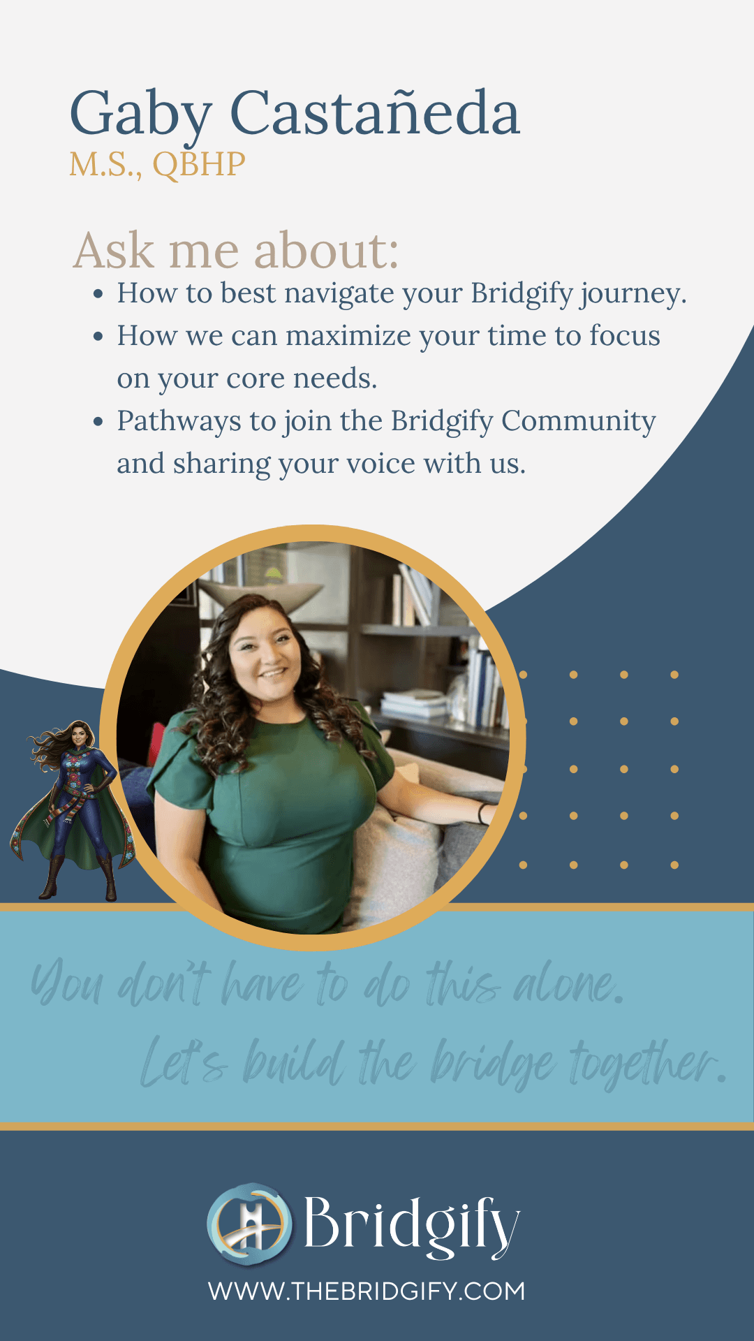 Gaby Castañeda, M.S., QBHP — Practitioner. Navigating your Bridgify journey, making the most of your time, and finding ways to join.