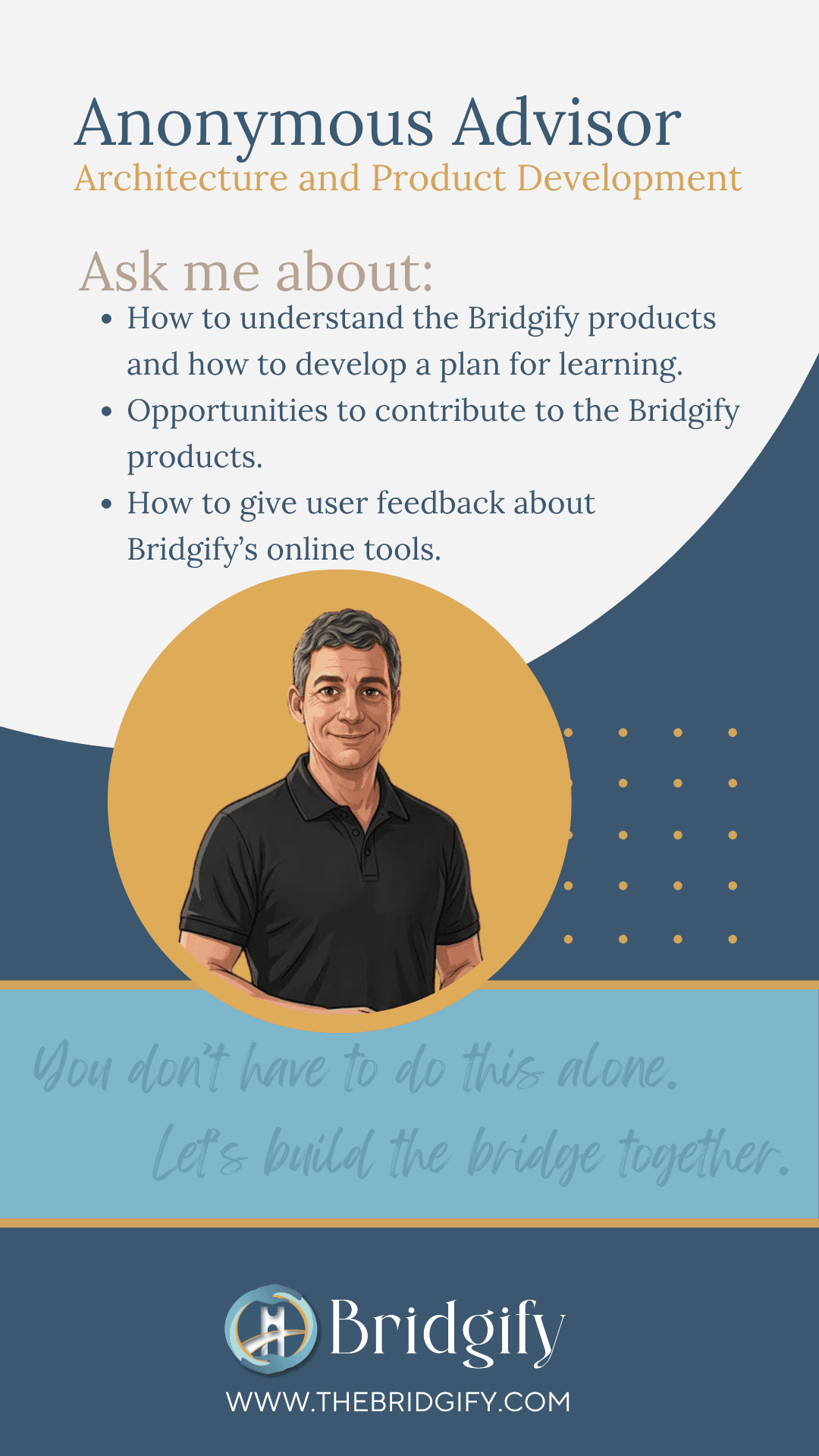 Anonymous Advisor — Architecture and Product Development. Understanding Bridgify products, building learning plans, and contributing product feedback and ideas.